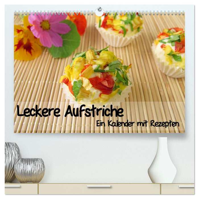 Leckere Aufstriche - Ein Kalender mit Rezepten (CALVENDO Premium Wandkalender 2025)