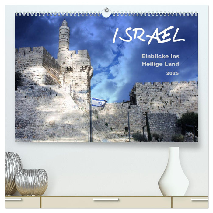 ISRAEL - Einblicke ins Heilige Land 2025 (CALVENDO Premium Wandkalender 2025)