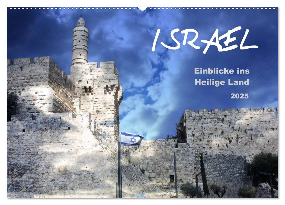 ISRAEL - Einblicke ins Heilige Land 2025 (CALVENDO Wandkalender 2025)