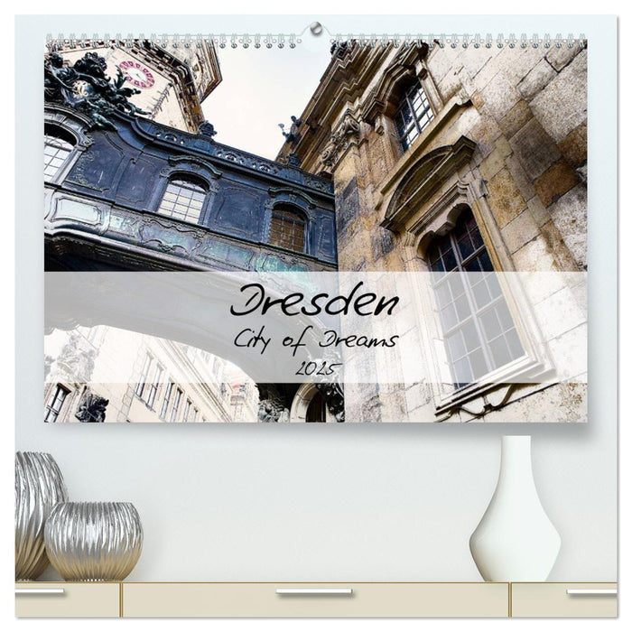 Dresden / City of Dreams (CALVENDO Premium Wandkalender 2025)