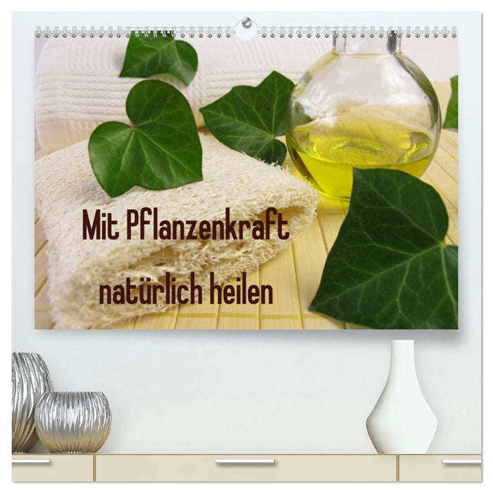 Mit Pflanzenkraft natürlich heilen (CALVENDO Premium Wandkalender 2025)