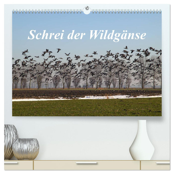 Schrei der Wildgänse (CALVENDO Premium Wandkalender 2025)