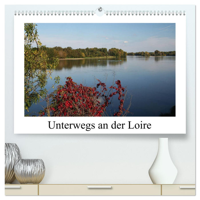 Unterwegs an der Loire (CALVENDO Premium Wandkalender 2025)