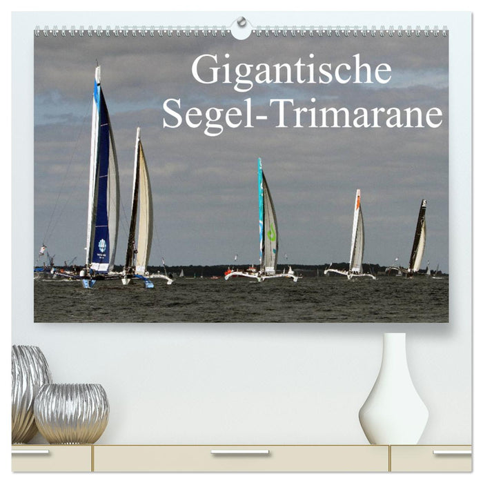 Gigantische Segel-Trimarane (CALVENDO Premium Wandkalender 2025)