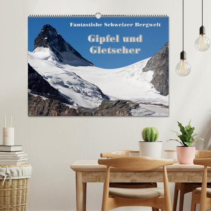 Fantastische Schweizer Bergwelt - Gipfel und Gletscher (CALVENDO Wandkalender 2025)