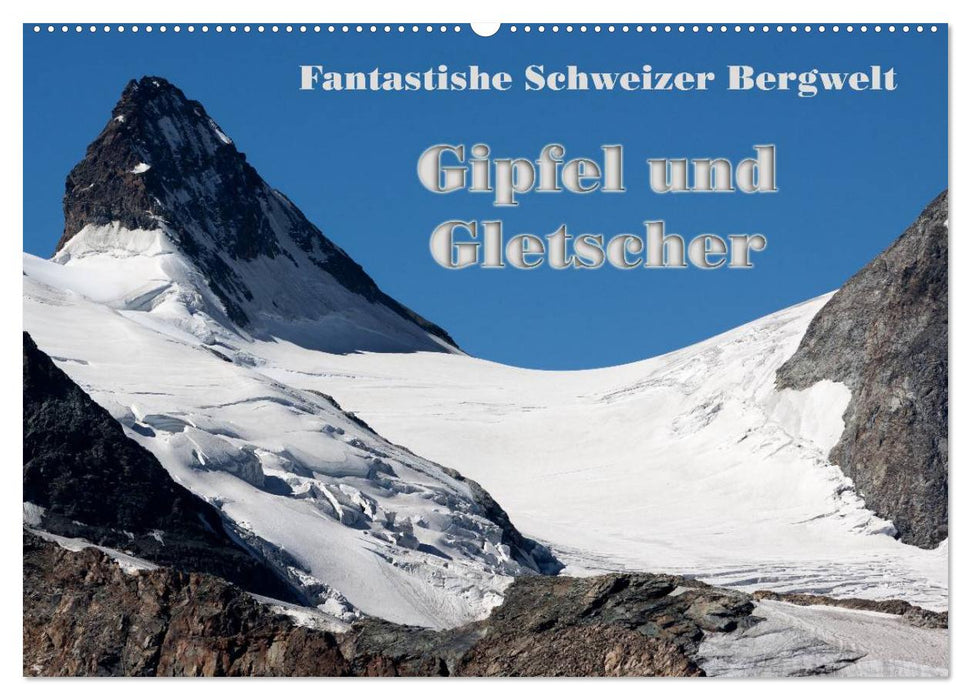 Fantastische Schweizer Bergwelt - Gipfel und Gletscher / CH-Version (CALVENDO Wandkalender 2025)