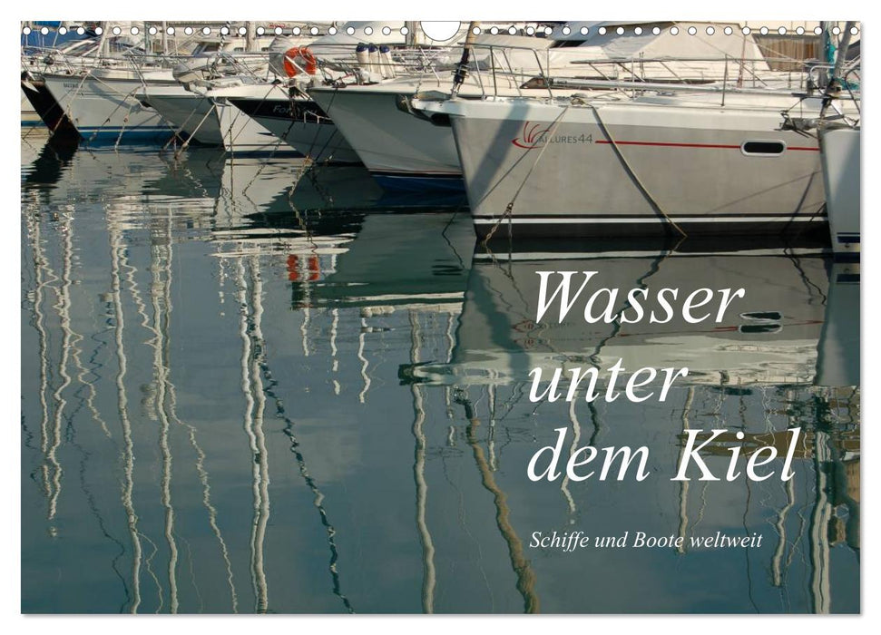 Wasser unter dem Kiel - Schiffe und Boote weltweit (CALVENDO Wandkalender 2025)