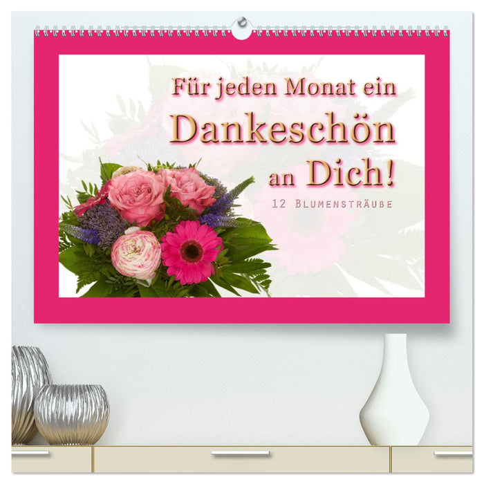 Für jeden Monat ein Dankeschön an Dich! - 12 Blumensträuße (CALVENDO Premium Wandkalender 2025)