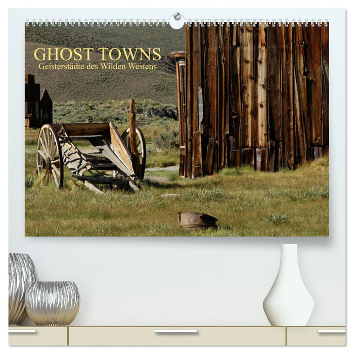GHOST TOWNS (CALVENDO Premium Wandkalender 2025)