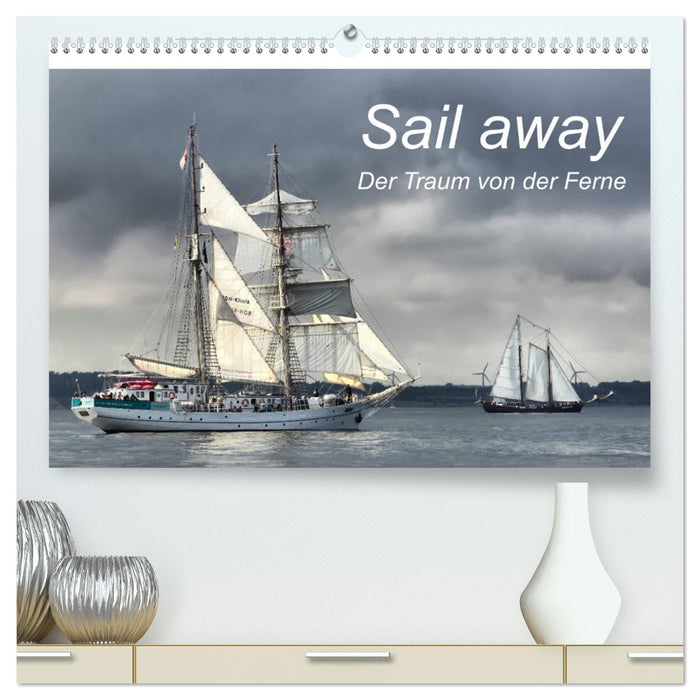 Sail away (CALVENDO Premium Wandkalender 2025)