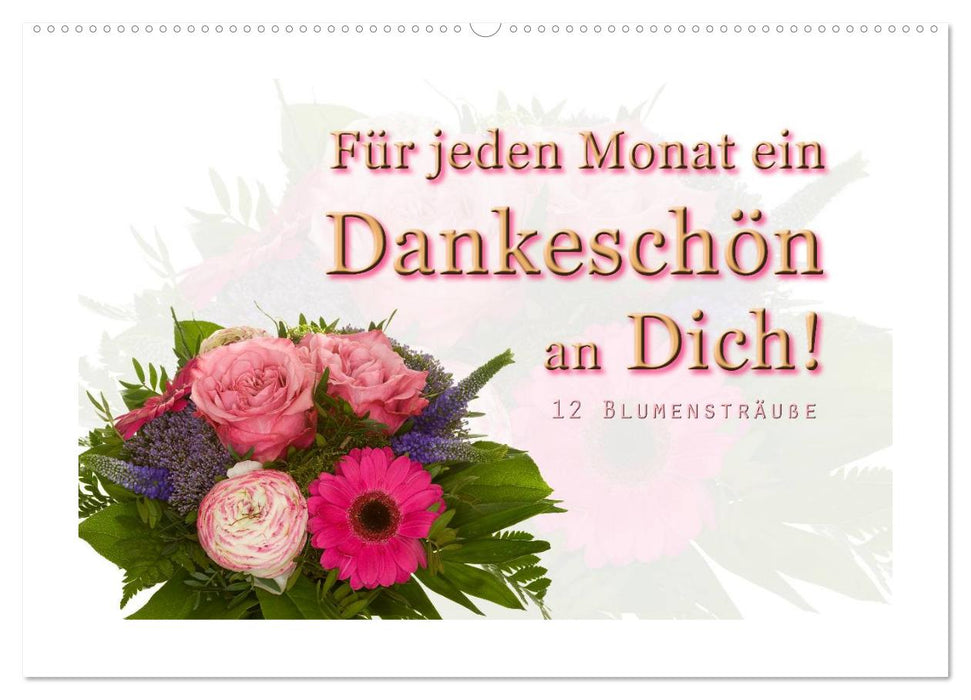 Für jeden Monat ein Dankeschön an Dich! - 12 Blumensträuße (CALVENDO Wandkalender 2025)