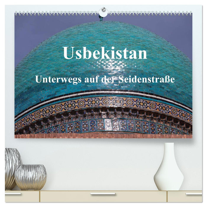 Usbekistan - Unterwegs auf der Seidenstraße (CALVENDO Premium Wandkalender 2025)