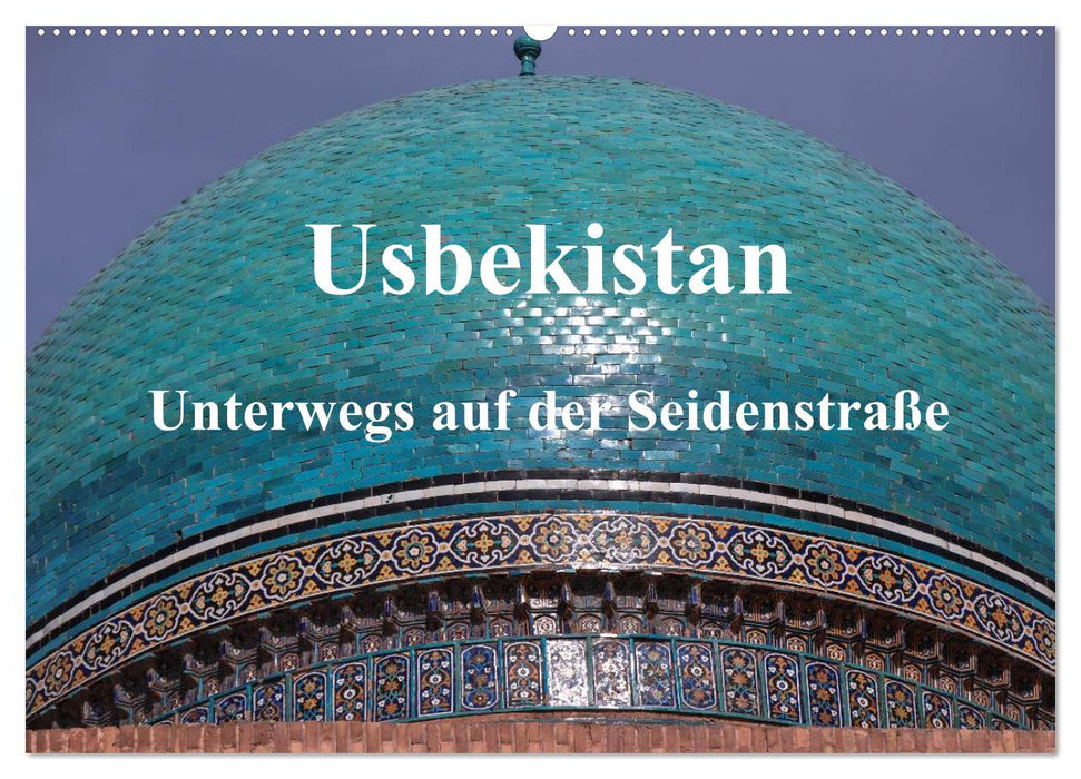 Usbekistan - Unterwegs auf der Seidenstraße (CALVENDO Wandkalender 2025)