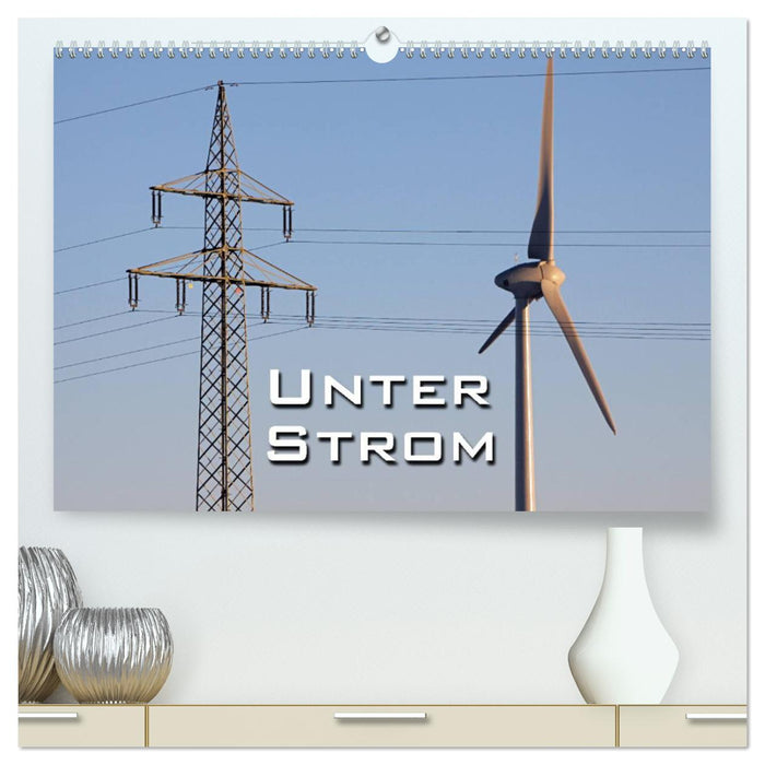 Unter Strom (CALVENDO Premium Wandkalender 2025)