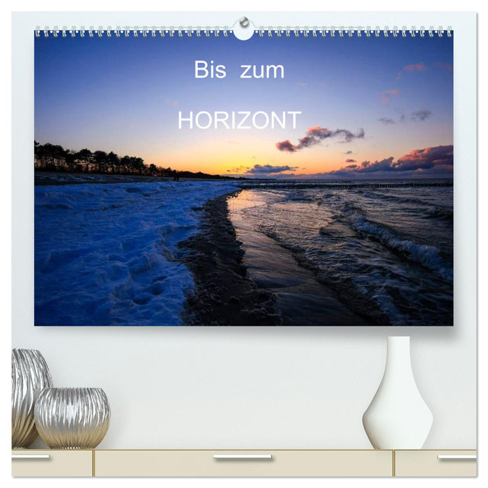 Bis zum Horizont (CALVENDO Premium Wandkalender 2025)