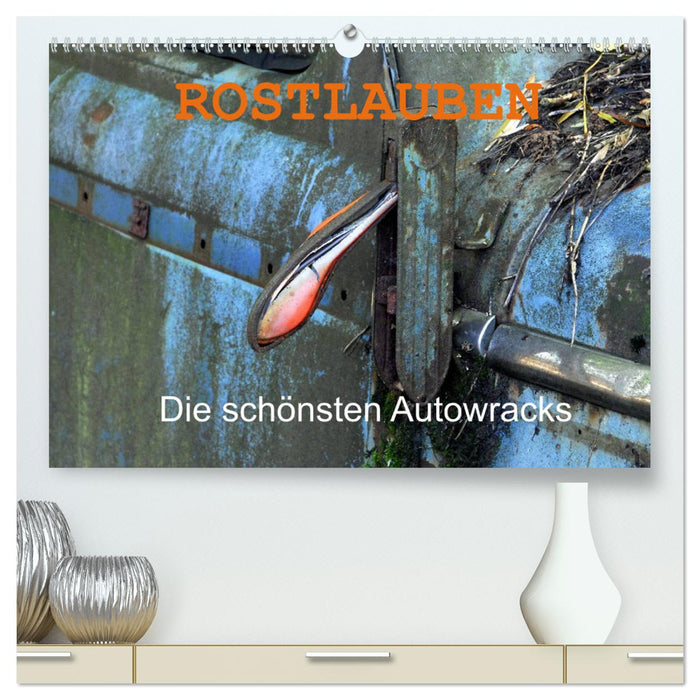 ROSTLAUBEN Die schönsten Autowracks (CALVENDO Premium Wandkalender 2025)