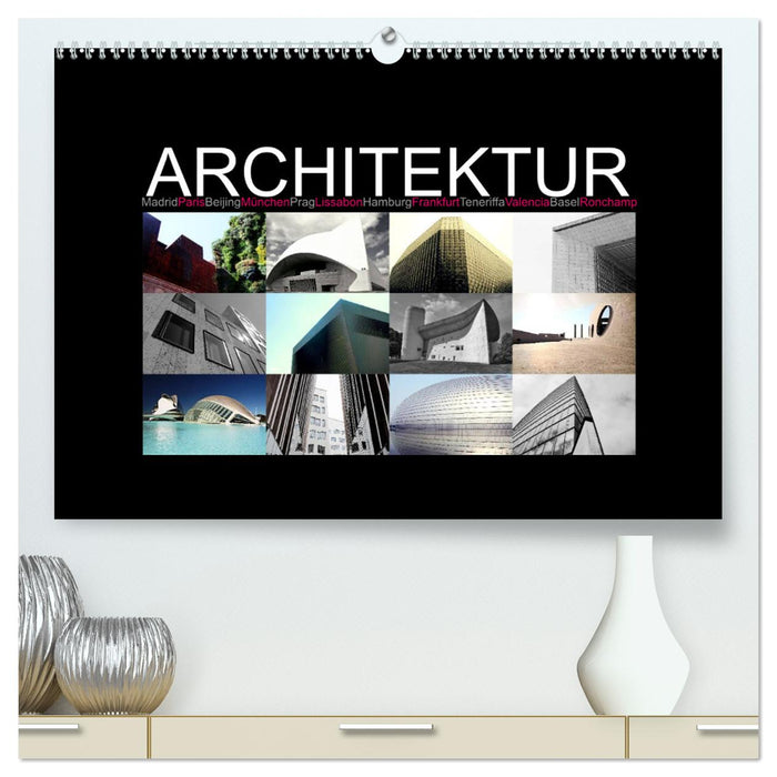 Architektur [Madrid, Paris, Beijing, München, Prag, Lissabon, Hamburg, Frankfurt, Teneriffa, Valencia, Basel, Ronchamp] (CALVENDO Premium Wandkalender 2025)