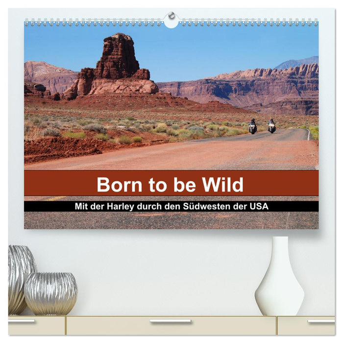 Born to be Wild - Mit der Harley durch den Südwesten der USA (CALVENDO Premium Wandkalender 2025)