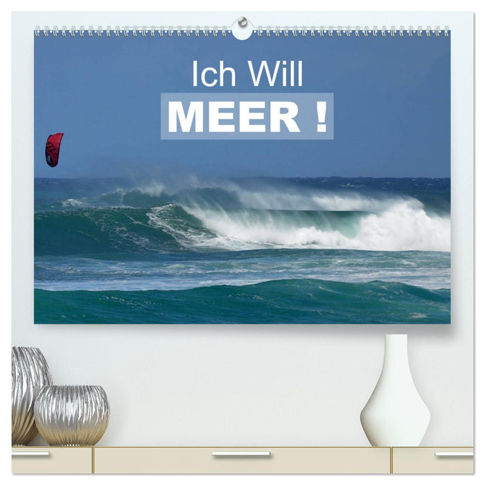 Ich will Meer ! (CALVENDO Premium Wandkalender 2025)