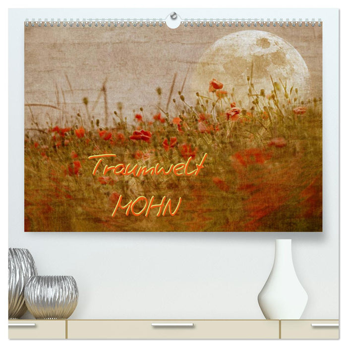 Traumwelt MOHN (CALVENDO Premium Wandkalender 2025)