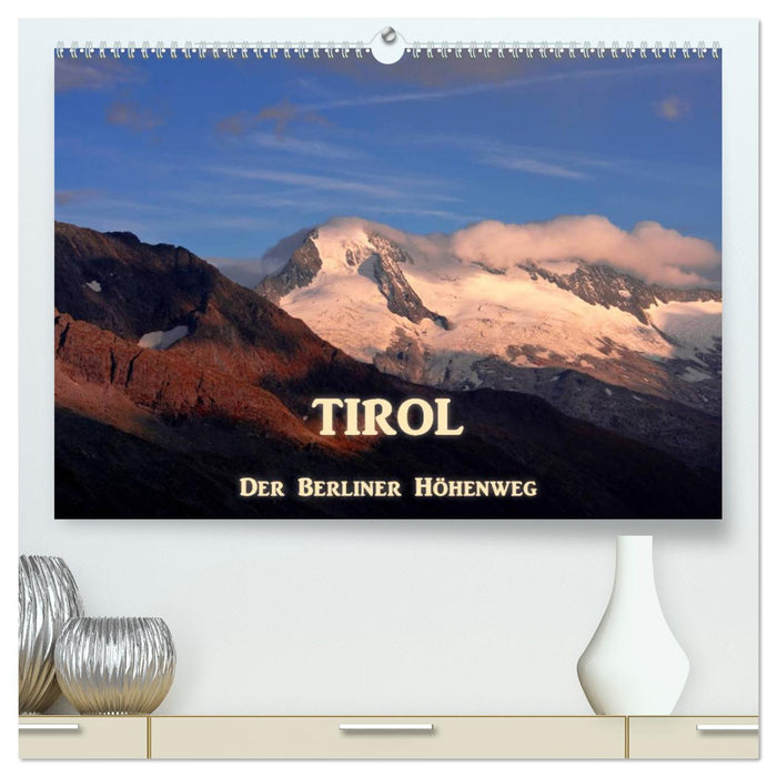 TIROL - Der Berliner Höhenweg (CALVENDO Premium Wandkalender 2025)