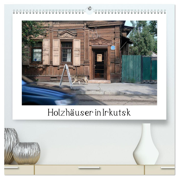 Holzhäuser in Irkutsk (CALVENDO Premium Wandkalender 2025)