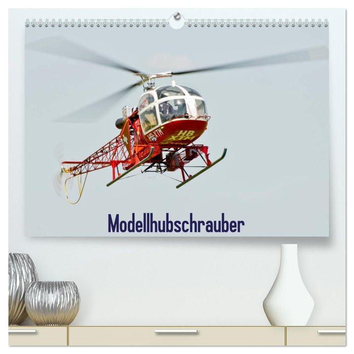 Modellhubschrauber (CALVENDO Premium Wandkalender 2025)