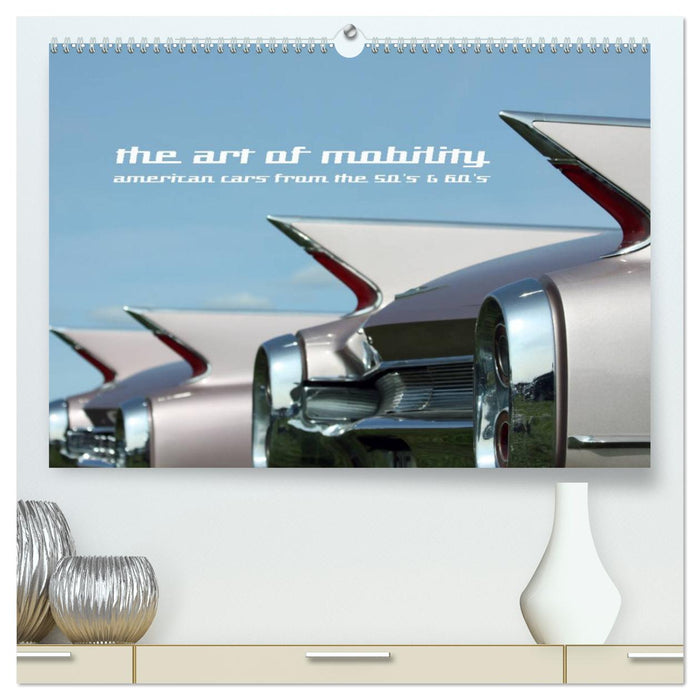 The art of mobility - american cars from the 50s & 60s (CALVENDO Premium Wandkalender 2025)