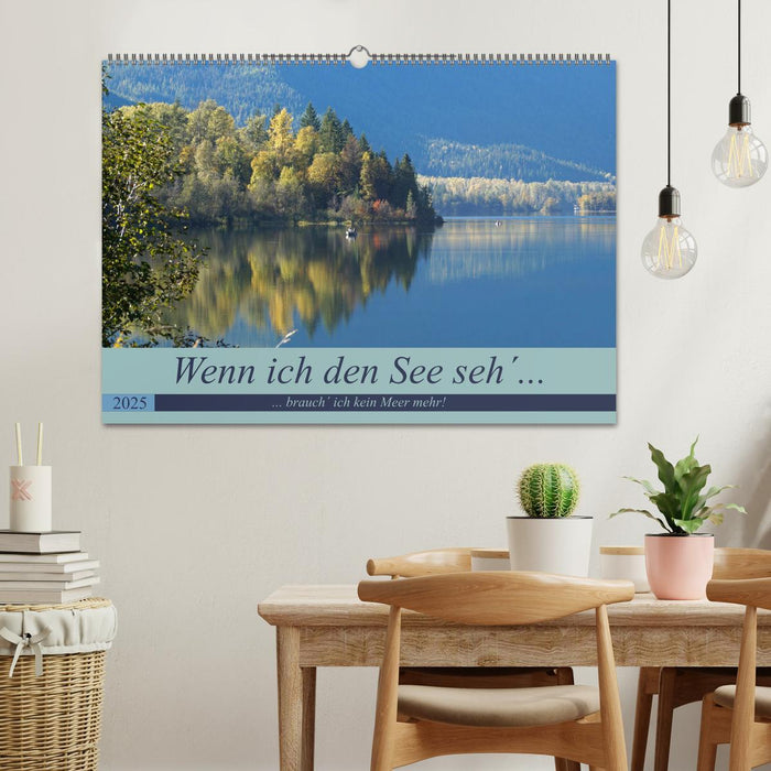 Wenn ich den See seh´, brauch´ ich kein Meer mehr! (CALVENDO Wandkalender 2025)