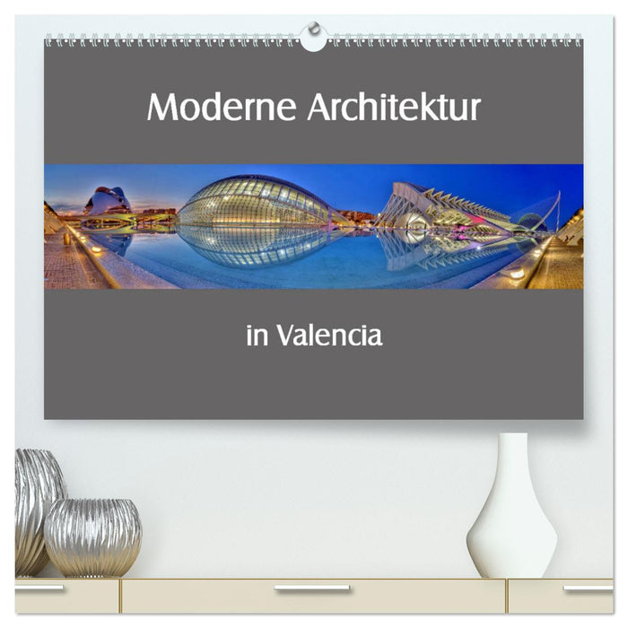 Moderne Architektur in Valencia (CALVENDO Premium Wandkalender 2025)