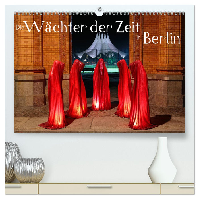 Die Wächter der Zeit in Berlin (CALVENDO Premium Wandkalender 2025)