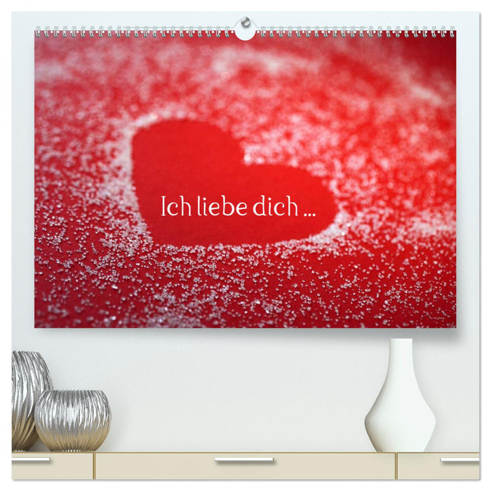 Ich liebe dich ... (CALVENDO Premium Wandkalender 2025)