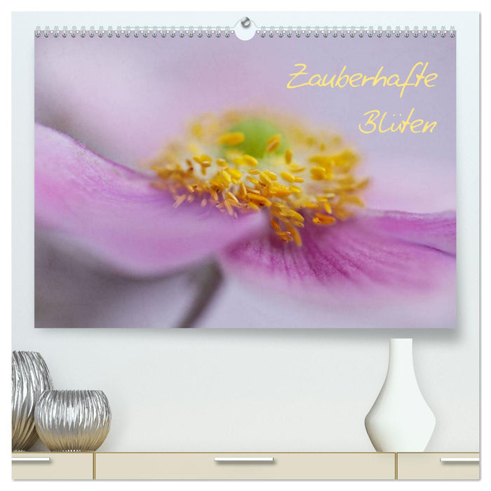 Zauberhafte Blüten (CALVENDO Premium Wandkalender 2025)