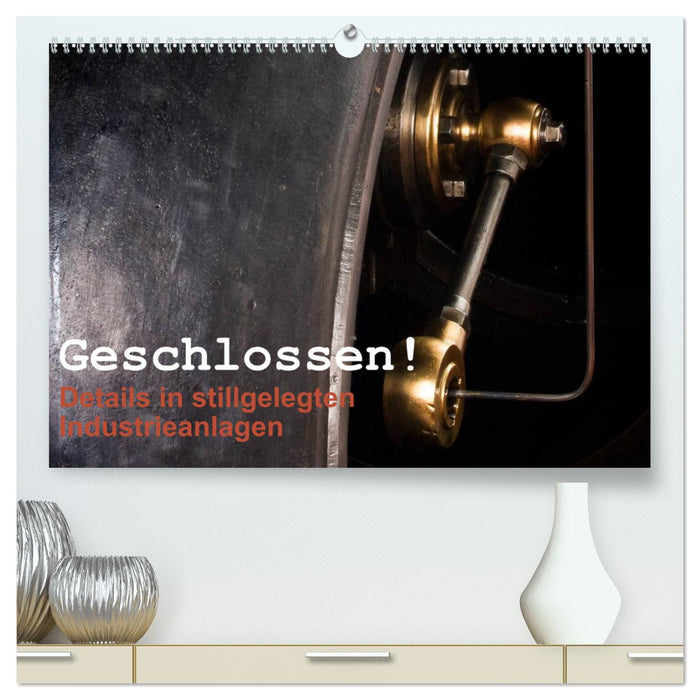 Geschlossen! Details in stillgelegten Industrieanlagen (CALVENDO Premium Wandkalender 2025)