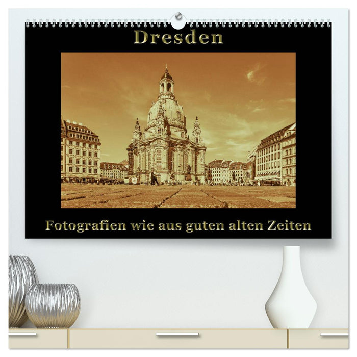 Dresden - Fotografien wie aus guten alten Zeiten (CALVENDO Premium Wandkalender 2025)