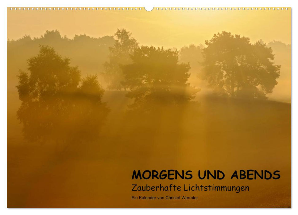 MORGENS UND ABENDS - Zauberhafte Lichtstimmungen (CALVENDO Wandkalender 2025)