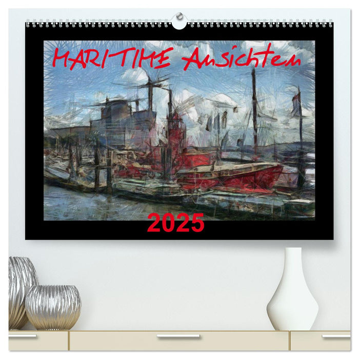 MARITIME Ansichten (CALVENDO Premium Wandkalender 2025)