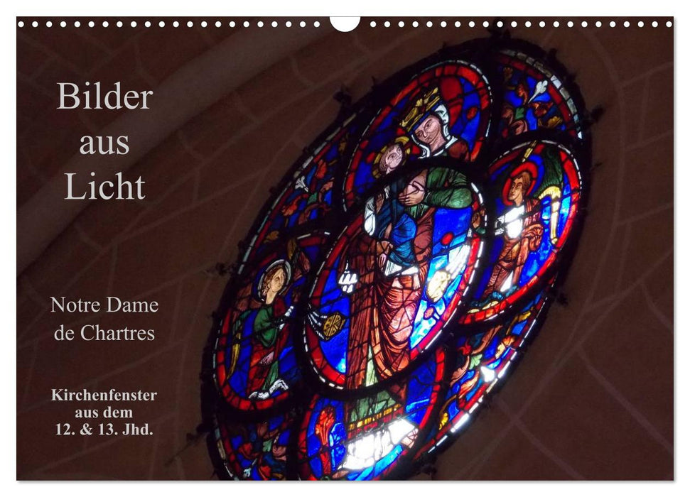 Bilder aus Licht - Notre Dame de Chartres (CALVENDO Wandkalender 2025)