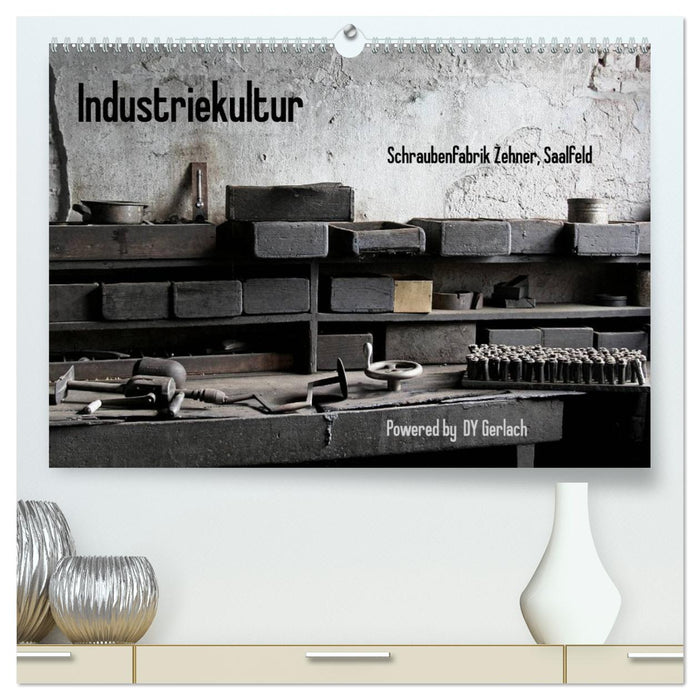 Industriekultur, Schraubenfabrik Zehner, Saalfeld (CALVENDO Premium Wandkalender 2025)