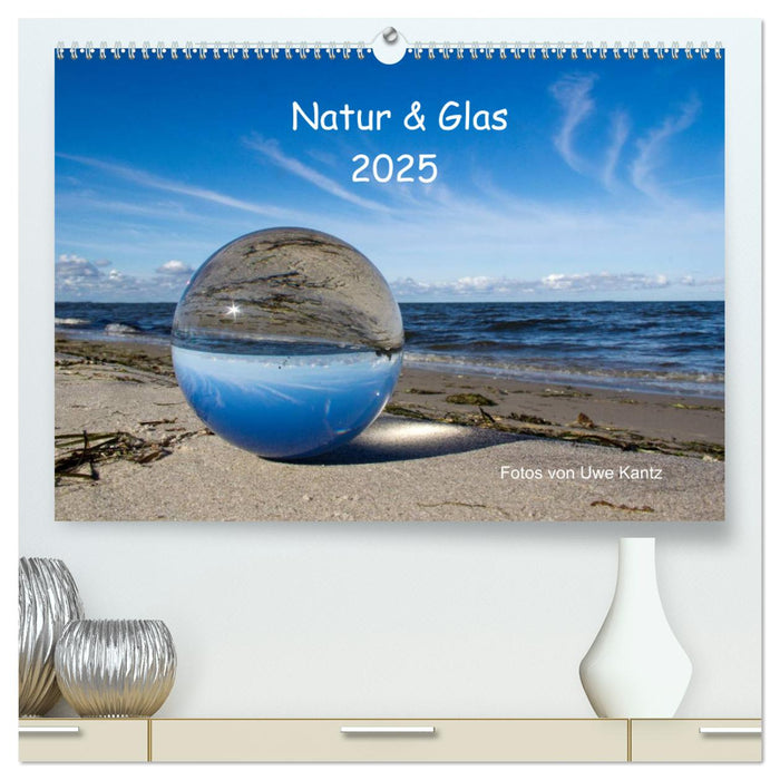 Natur und Glas (CALVENDO Premium Wandkalender 2025)