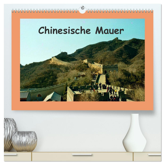 Chinesische Mauer (CALVENDO Premium Wandkalender 2025)