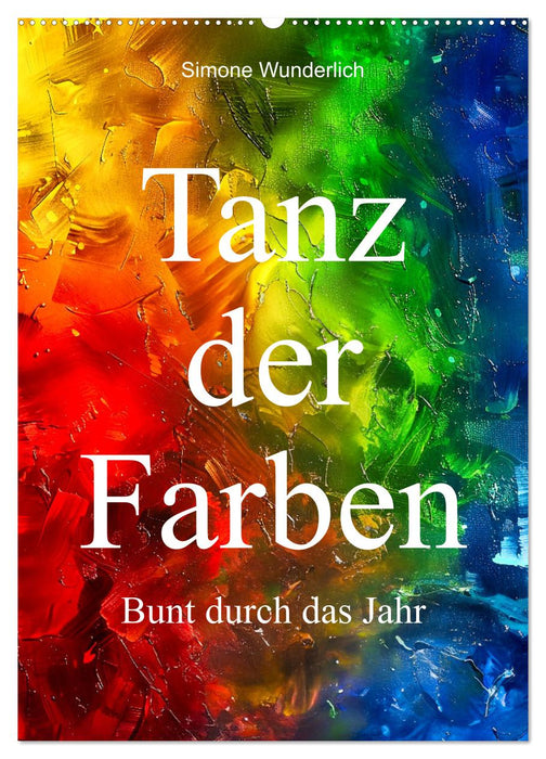 Tanz der Farben - Bunt durch das Jahr (CALVENDO Wandkalender 2025)