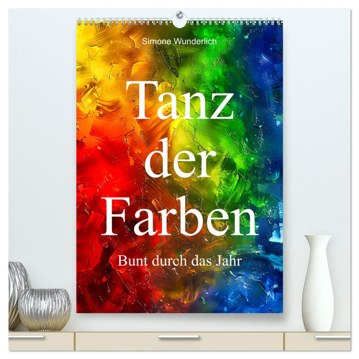 Tanz der Farben - Bunt durch das Jahr (CALVENDO Premium Wandkalender 2025)