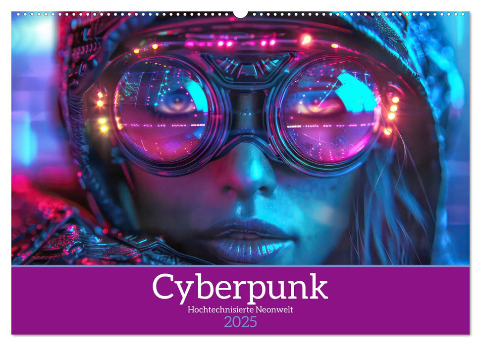 Cyberpunk - Hochtechnisierte Neonwelt (CALVENDO Wandkalender 2025)