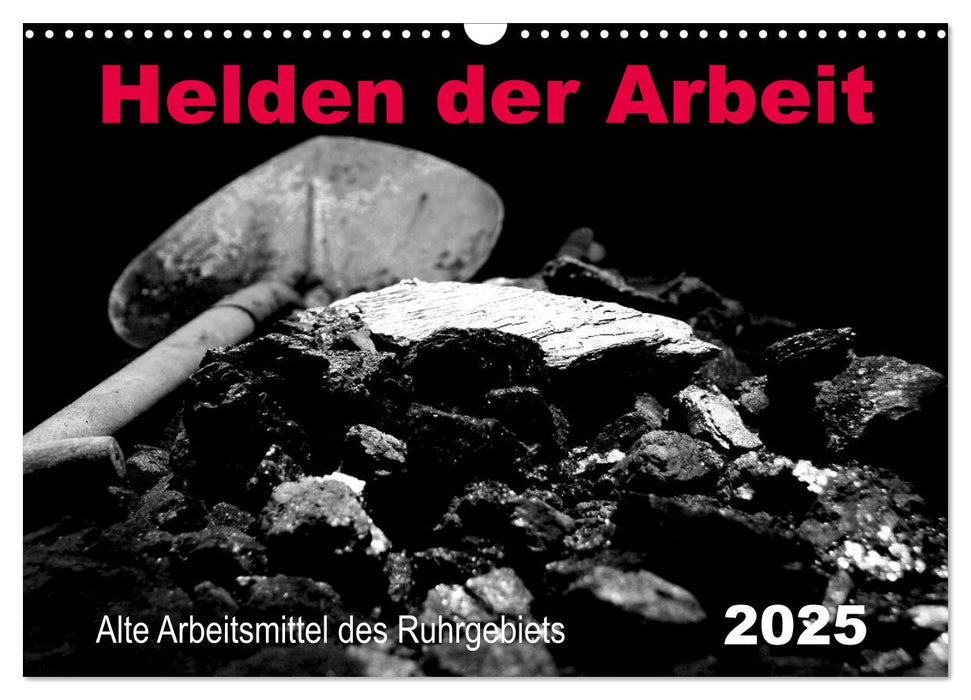 Helden der Arbeit - Alte Arbeitsmittel des Ruhrgebiets (CALVENDO Wandkalender 2025)