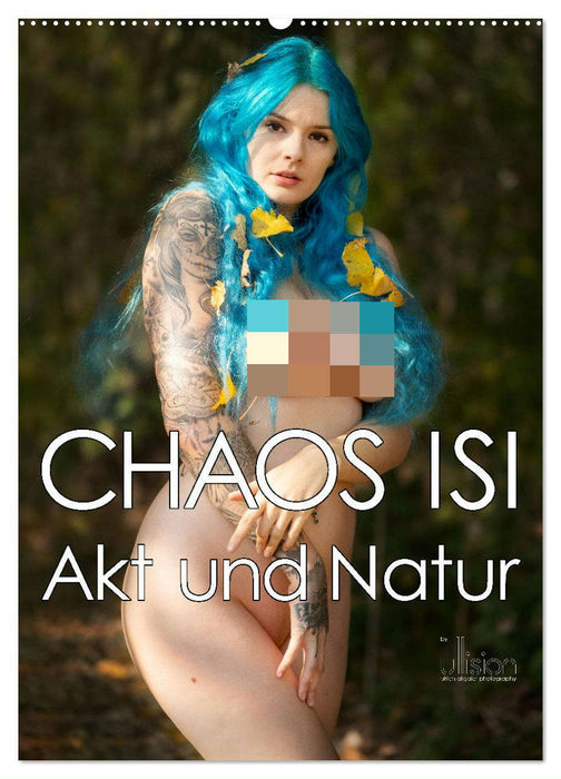 CHAOS ISI - Akt und Natur (CALVENDO Wandkalender 2025)