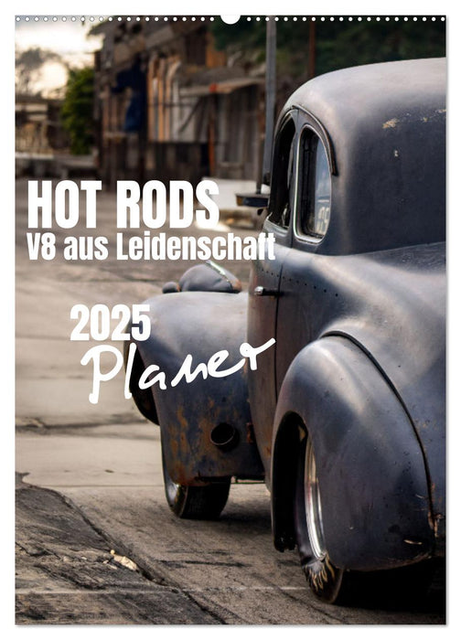 HOT RODS - V8 aus Leidenschaft - Planer (CALVENDO Wandkalender 2025)