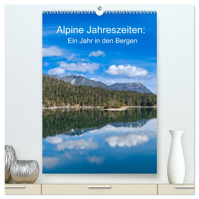 Alpine Jahreszeiten: Ein Jahr in den Bergen (CALVENDO Premium Wandkalender 2025)