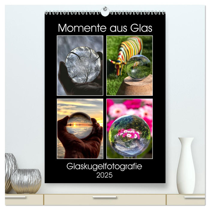 Momente aus Glas – Glaskugelfotografie (CALVENDO Premium Wandkalender 2025)