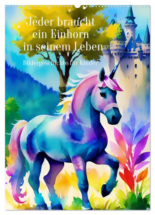 Jeder braucht ein Einhorn in seinem Leben - Bildergeschichte für Kinder (CALVENDO Wandkalender 2025)